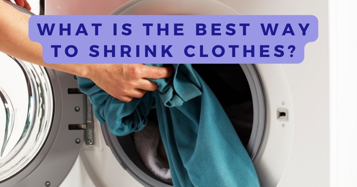 WHAT Is The Best Way To Shrink Clothes
