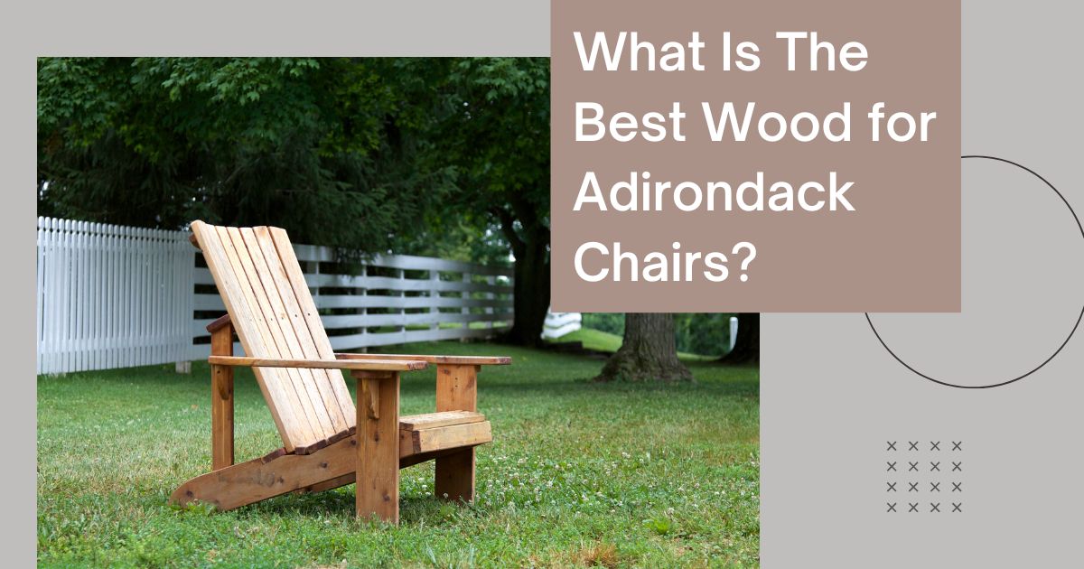 best wood for adirondack chair