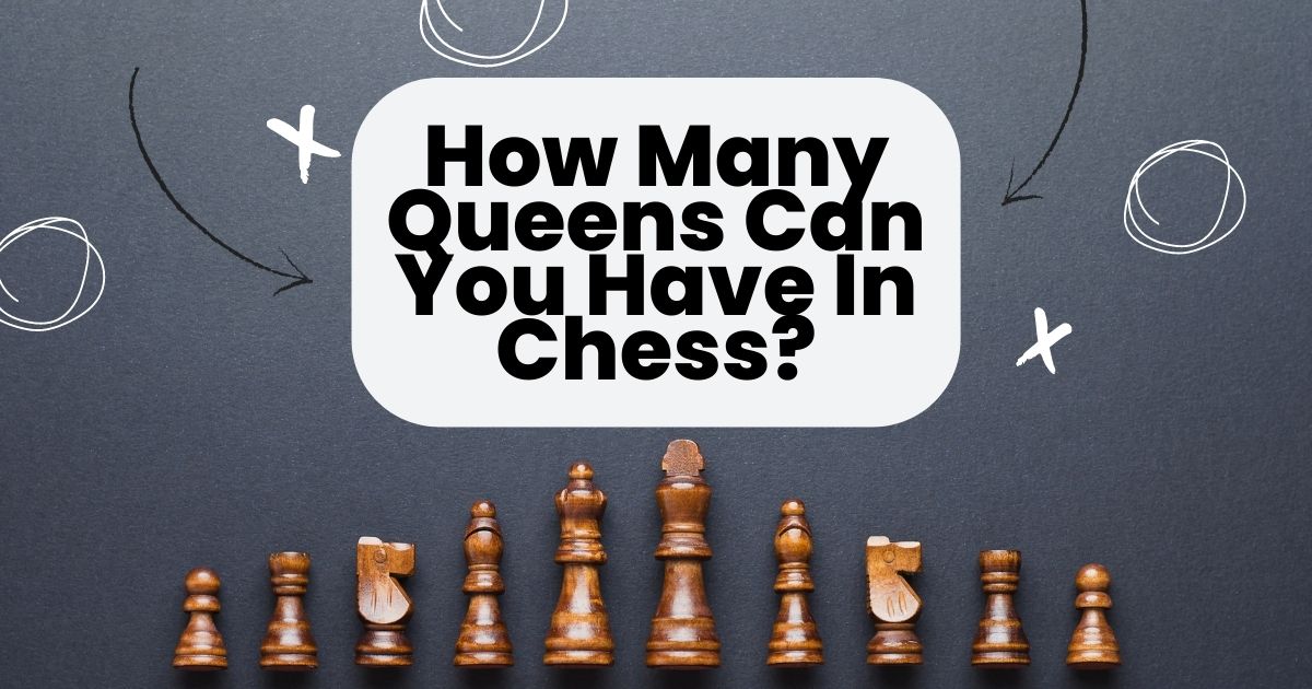 how many queens can you have in chess